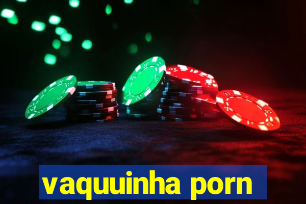 vaquuinha porn